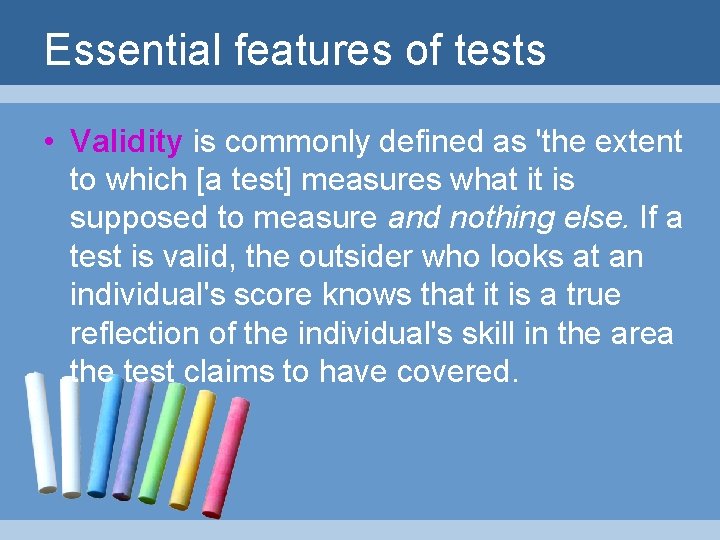 Essential features of tests • Validity is commonly defined as 'the extent to which