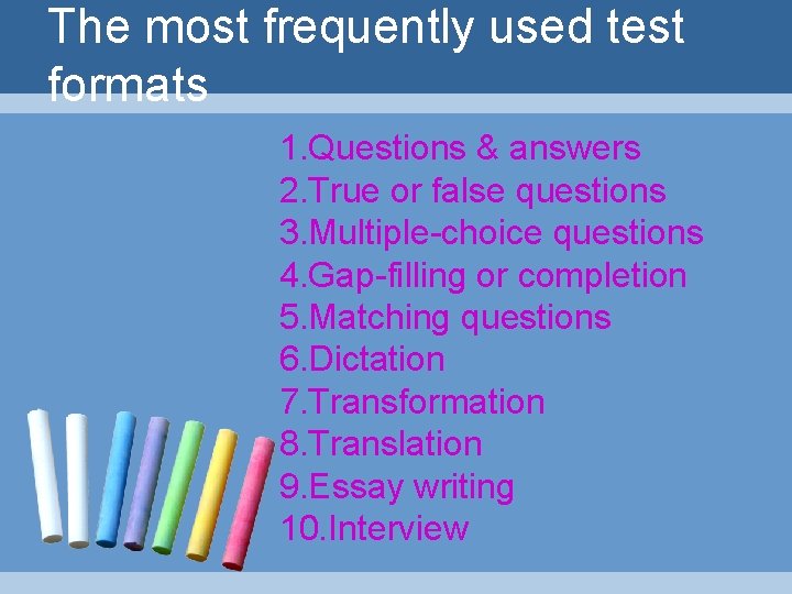The most frequently used test formats 1. Questions & answers 2. True or false