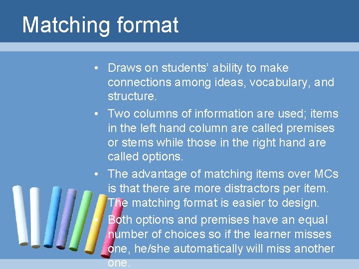 Matching format • Draws on students’ ability to make connections among ideas, vocabulary, and