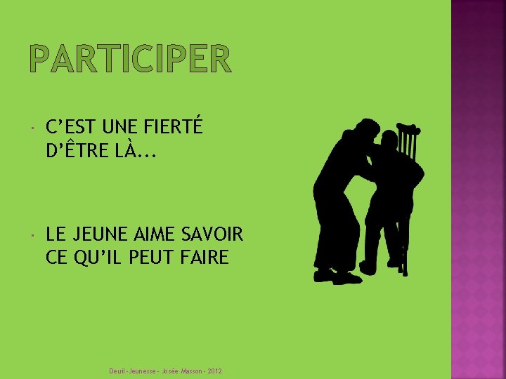 PARTICIPER C’EST UNE FIERTÉ D’ÊTRE LÀ. . . LE JEUNE AIME SAVOIR CE QU’IL