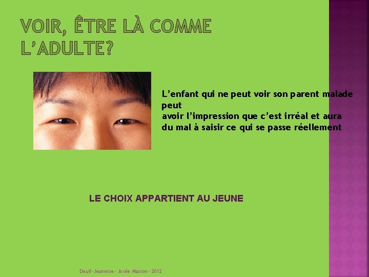 VOIR, ÊTRE LÀ COMME L’ADULTE? L’enfant qui ne peut voir son parent malade peut