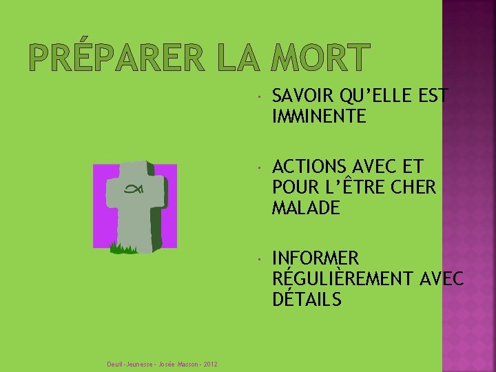 PRÉPARER LA MORT Deuil-Jeunesse- Josée Masson- 2012 SAVOIR QU’ELLE EST IMMINENTE ACTIONS AVEC ET
