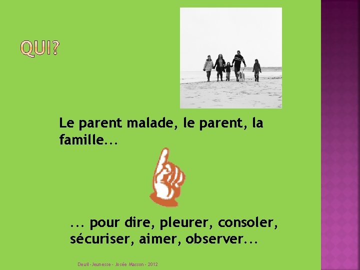 Le parent malade, le parent, la famille. . . pour dire, pleurer, consoler, sécuriser,