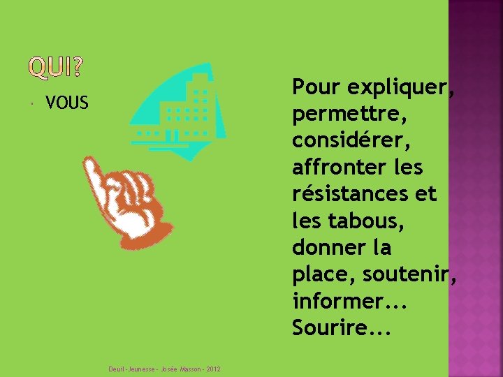  Pour expliquer, permettre, considérer, affronter les résistances et les tabous, donner la place,