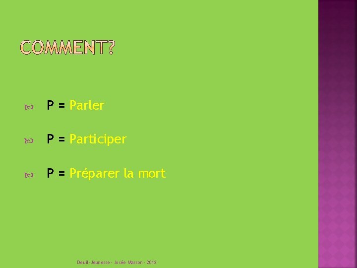  P = Parler P = Participer P = Préparer la mort Deuil-Jeunesse- Josée