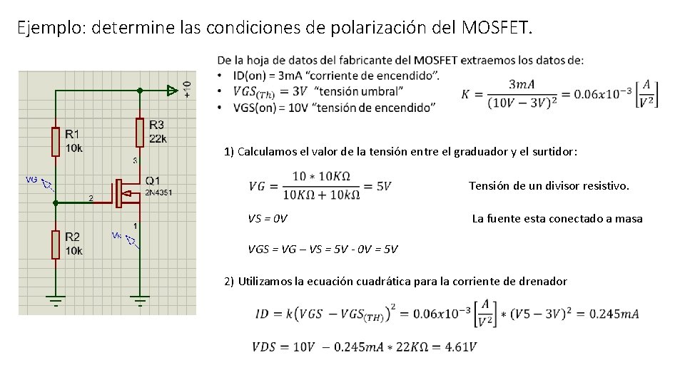 Ejemplo: determine las condiciones de polarización del MOSFET. 1) Calculamos el valor de la