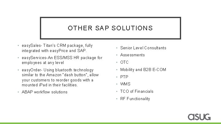 OTHER SAP SOLUTIONS • easy. Sales- Titan’s CRM package, fully integrated with easy. Price
