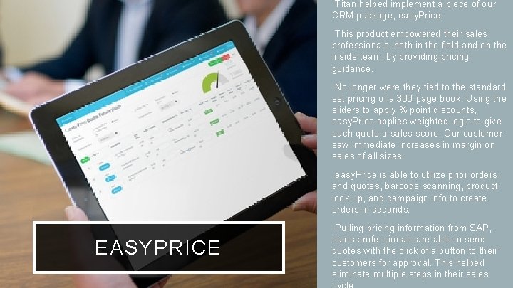  • Titan helped implement a piece of our CRM package, easy. Price. •