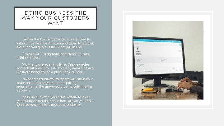 DOING BUSINESS THE WAY YOUR CUSTOMERS WANT • Deliver the B 2 C experience
