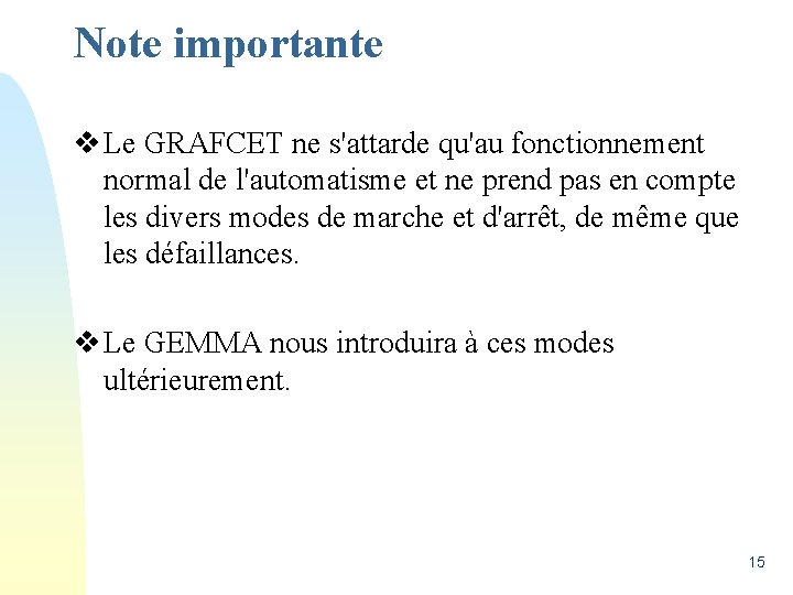 Note importante v Le GRAFCET ne s'attarde qu'au fonctionnement normal de l'automatisme et ne