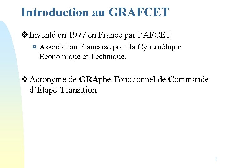 Introduction au GRAFCET v Inventé en 1977 en France par l’AFCET: ¤ Association Française