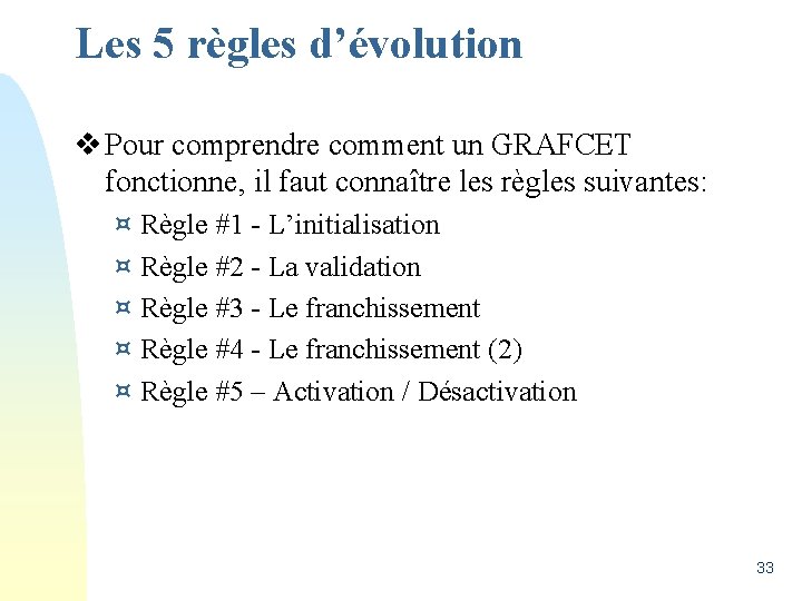 Les 5 règles d’évolution v Pour comprendre comment un GRAFCET fonctionne, il faut connaître