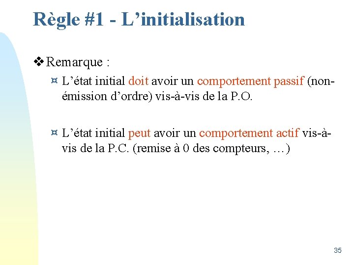 Règle #1 - L’initialisation v Remarque : ¤ L’état initial doit avoir un comportement