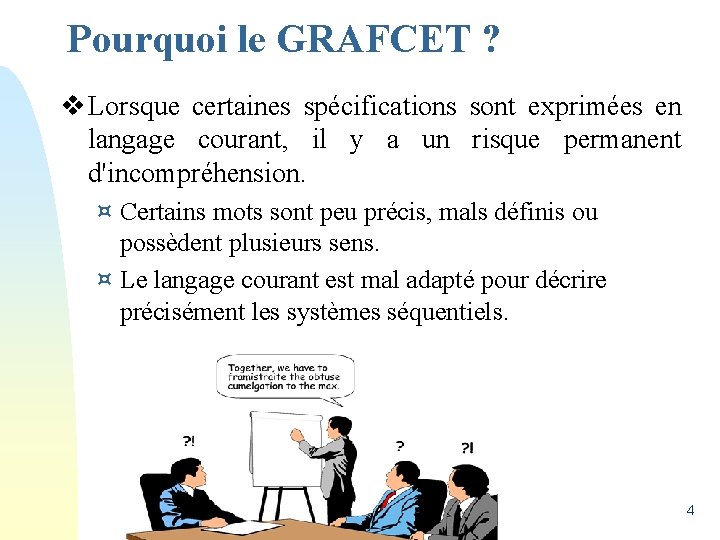 Pourquoi le GRAFCET ? v Lorsque certaines spécifications sont exprimées en langage courant, il