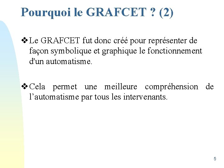 Pourquoi le GRAFCET ? (2) v Le GRAFCET fut donc créé pour représenter de