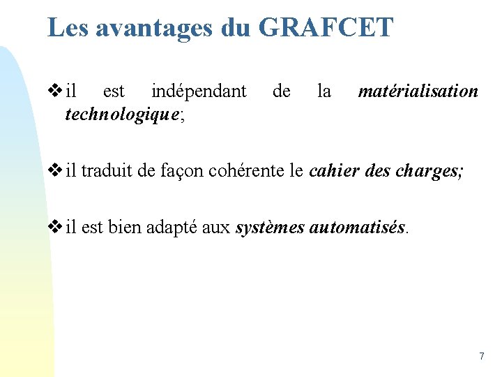 Les avantages du GRAFCET v il est indépendant technologique; de la matérialisation v il