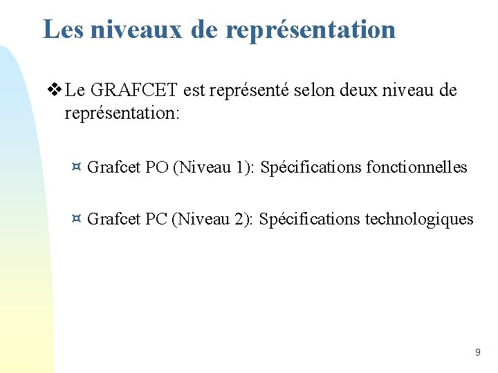 Les niveaux de représentation v Le GRAFCET est représenté selon deux niveau de représentation: