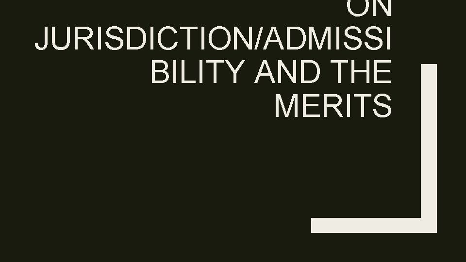ON JURISDICTION/ADMISSI BILITY AND THE MERITS ON JURISDICTION/ADMISSI BILITY AND THE MERITS