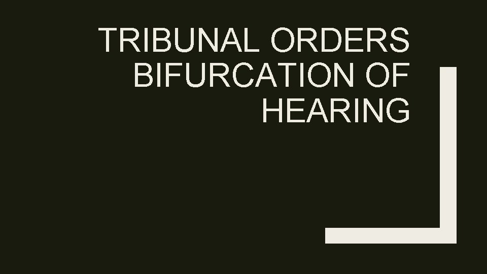 TRIBUNAL ORDERS BIFURCATION OF HEARING 