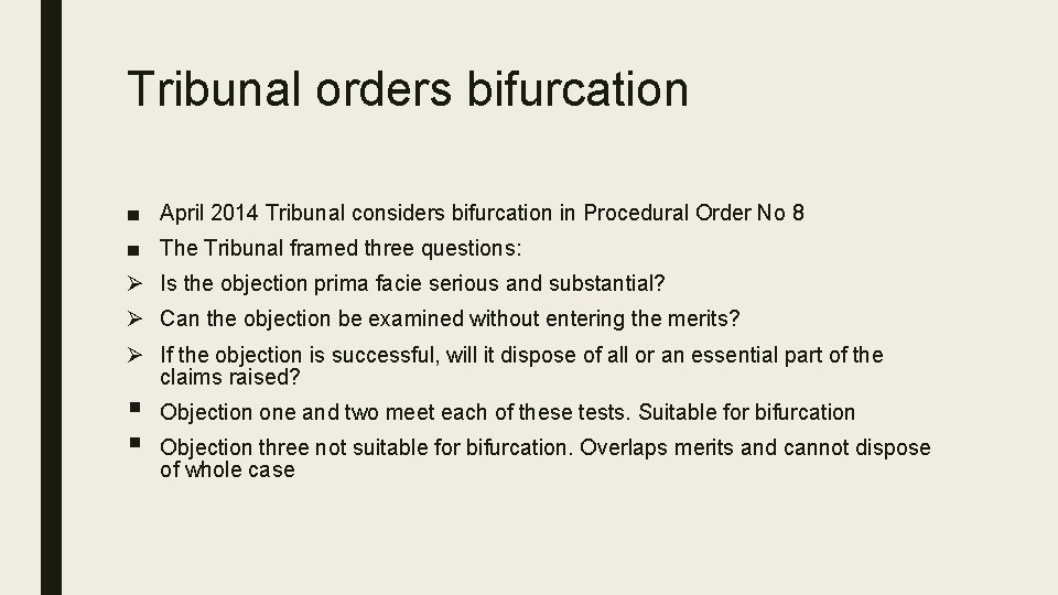 Tribunal orders bifurcation ■ April 2014 Tribunal considers bifurcation in Procedural Order No 8 Tribunal orders bifurcation ■ April 2014 Tribunal considers bifurcation in Procedural Order No 8
