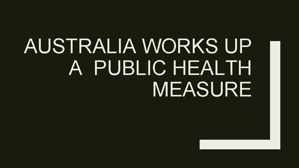 AUSTRALIA WORKS UP A PUBLIC HEALTH MEASURE 