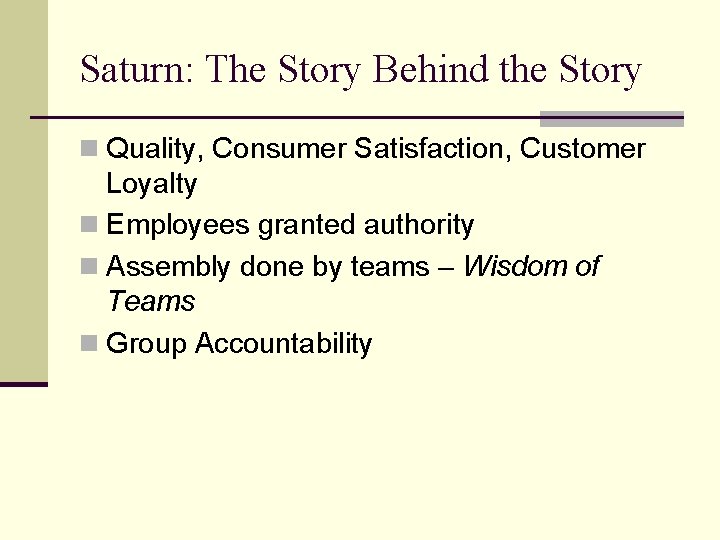 Saturn: The Story Behind the Story n Quality, Consumer Satisfaction, Customer Loyalty n Employees Saturn: The Story Behind the Story n Quality, Consumer Satisfaction, Customer Loyalty n Employees