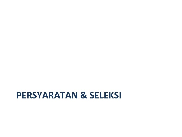 PERSYARATAN & SELEKSI 