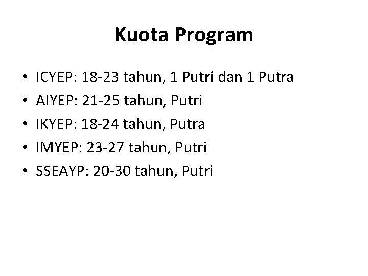 Kuota Program • • • ICYEP: 18 -23 tahun, 1 Putri dan 1 Putra