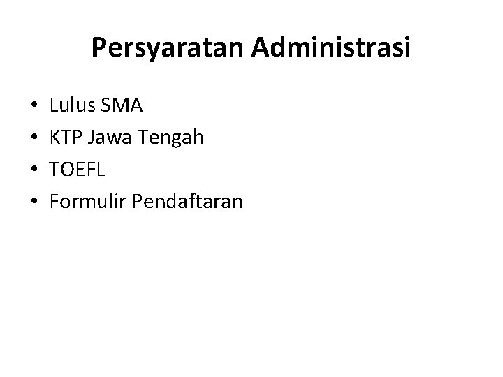 Persyaratan Administrasi • • Lulus SMA KTP Jawa Tengah TOEFL Formulir Pendaftaran 