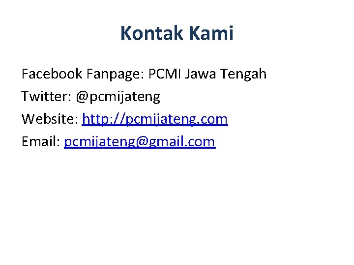 Kontak Kami Facebook Fanpage: PCMI Jawa Tengah Twitter: @pcmijateng Website: http: //pcmijateng. com Email: