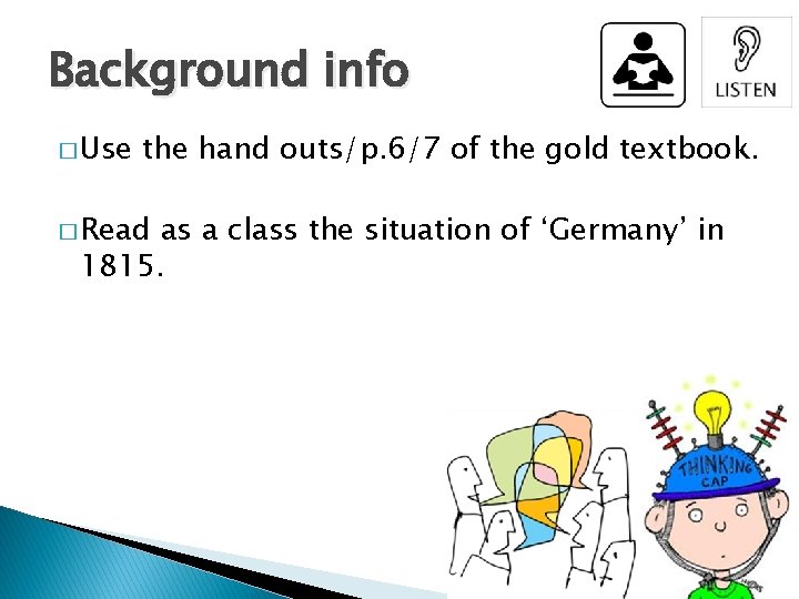 Background info � Use the hand outs/p. 6/7 of the gold textbook. � Read