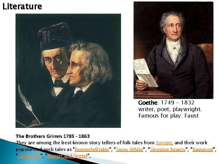 Literature Goethe: 1749 – 1832 writer, poet, playwright. Famous for play: Faust The Brothers