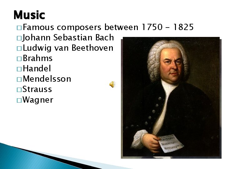 Music � Famous composers between 1750 - 1825 � Johann Sebastian Bach � Ludwig