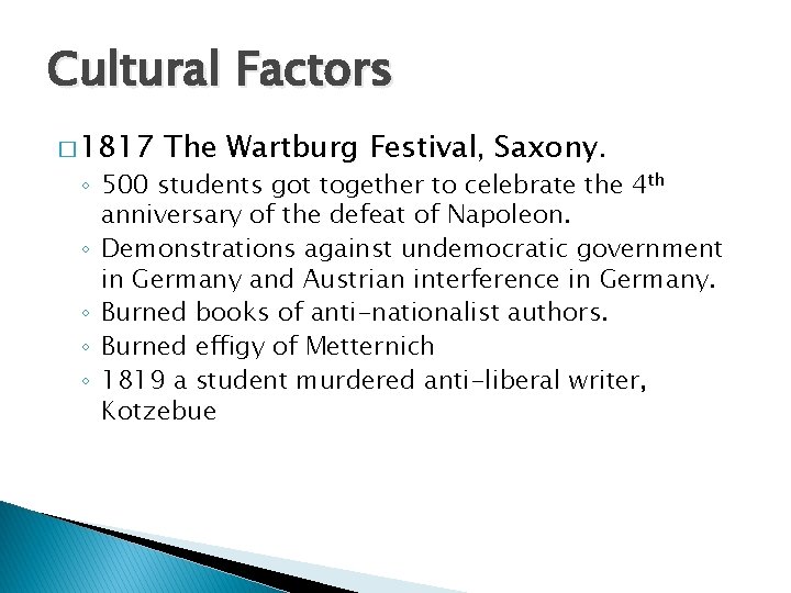Cultural Factors � 1817 The Wartburg Festival, Saxony. ◦ 500 students got together to