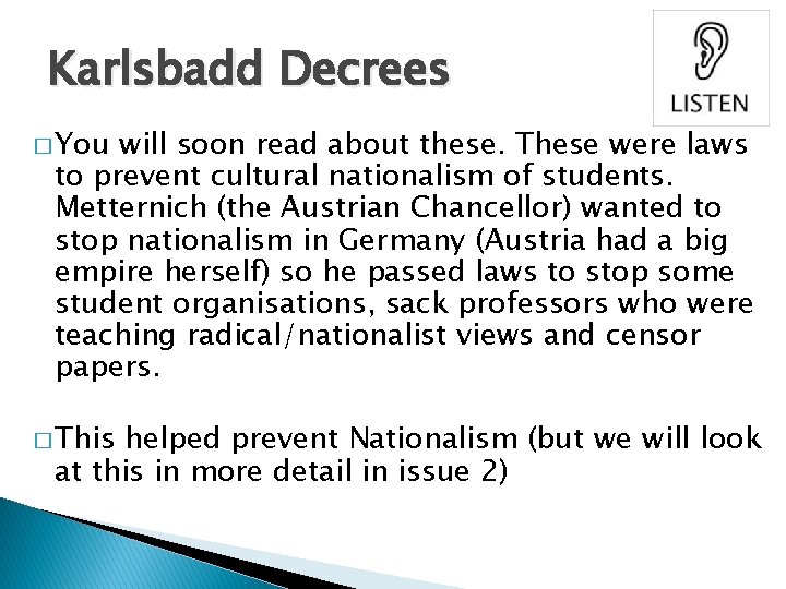 Karlsbadd Decrees � You will soon read about these. These were laws to prevent