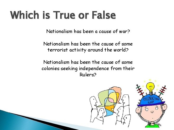 Which is True or False Nationalism has been a cause of war? Nationalism has