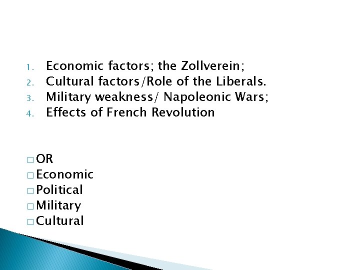 1. 2. 3. 4. Economic factors; the Zollverein; Cultural factors/Role of the Liberals. Military