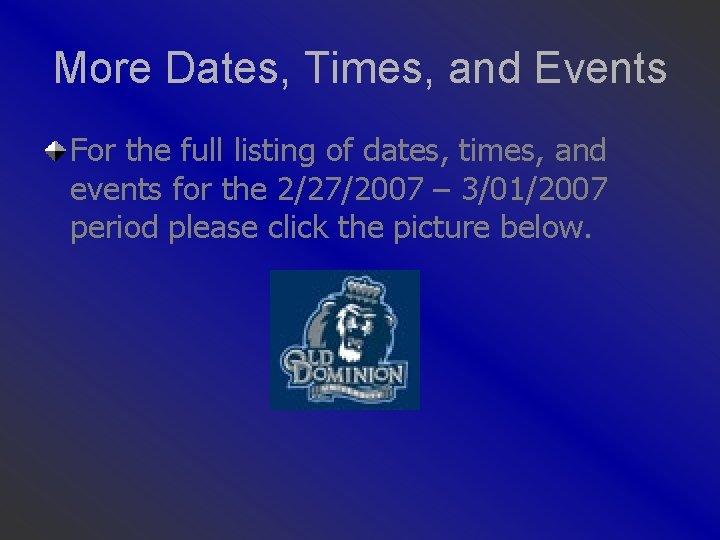 More Dates, Times, and Events For the full listing of dates, times, and events