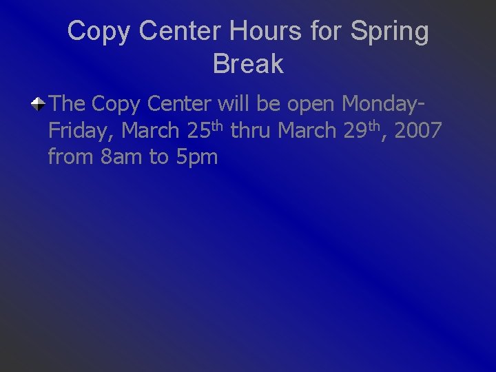 Copy Center Hours for Spring Break The Copy Center will be open Monday. Friday,