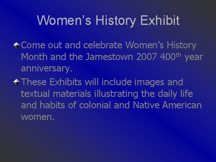 Women’s History Exhibit Come out and celebrate Women’s History Month and the Jamestown 2007