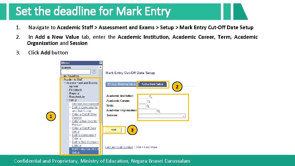 Set the deadline for Mark Entry 1. Navigate to Academic Staff > Assessment and