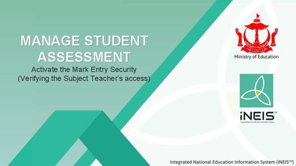 MANAGE STUDENT ASSESSMENT Activate the Mark Entry Security (Verifying the Subject Teacher’s access) 