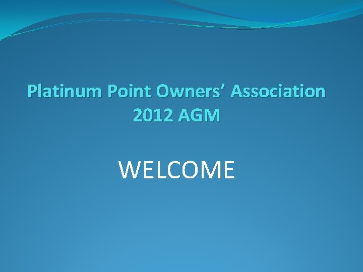 Platinum Point Owners’ Association 2012 AGM WELCOME 