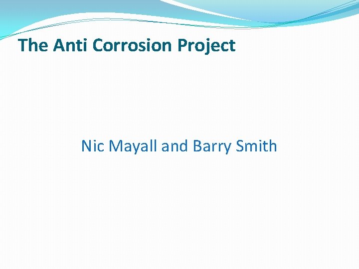 The Anti Corrosion Project Nic Mayall and Barry Smith 