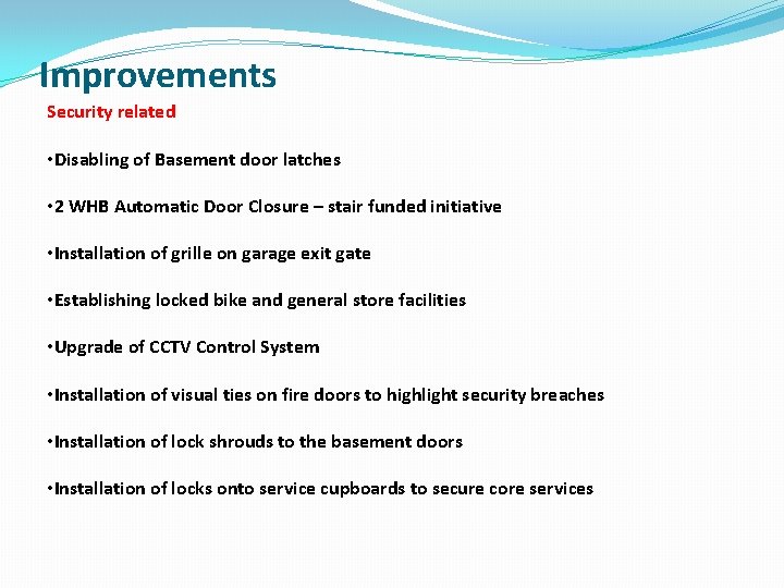 Improvements Security related • Disabling of Basement door latches • 2 WHB Automatic Door
