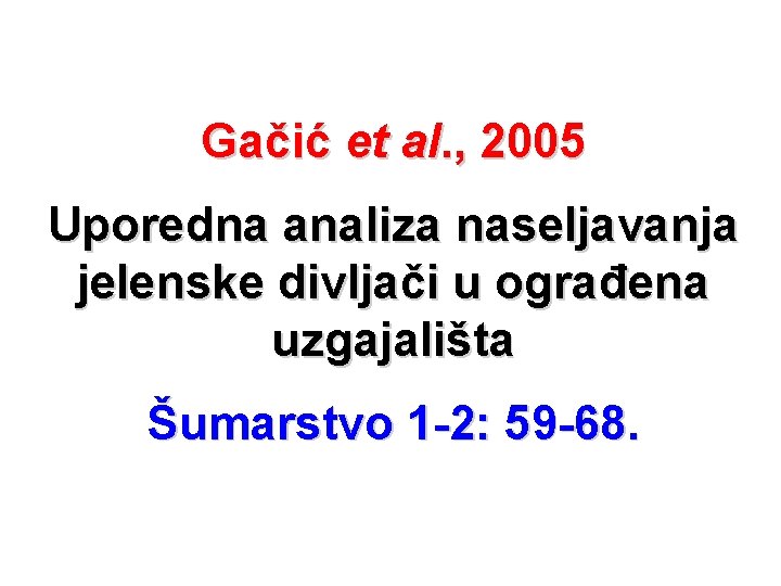 Gačić et al. ‚ 2005 Uporedna analiza naseljavanja jelenske divljači u ograđena uzgajališta Šumarstvo