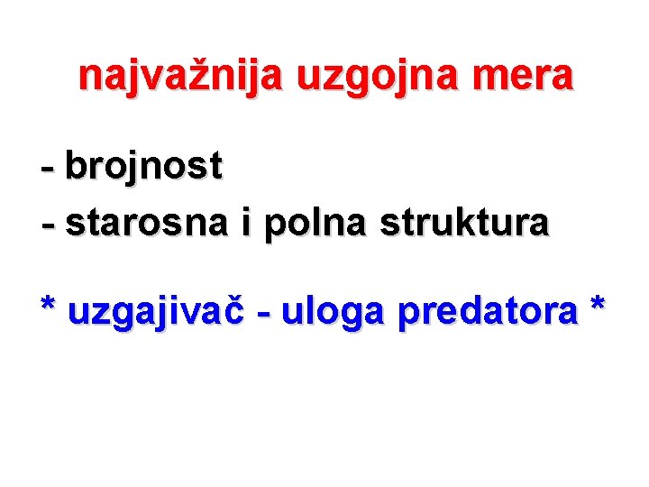 najvažnija uzgojna mera - brojnost - starosna i polna struktura * uzgajivač - uloga najvažnija uzgojna mera - brojnost - starosna i polna struktura * uzgajivač - uloga