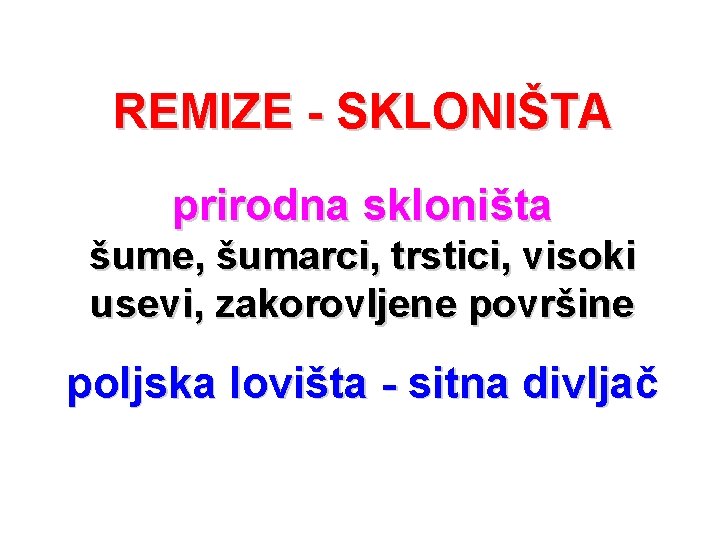 REMIZE - SKLONIŠTA prirodna skloništa šume, šumarci, trstici, visoki usevi, zakorovljene površine poljska lovišta