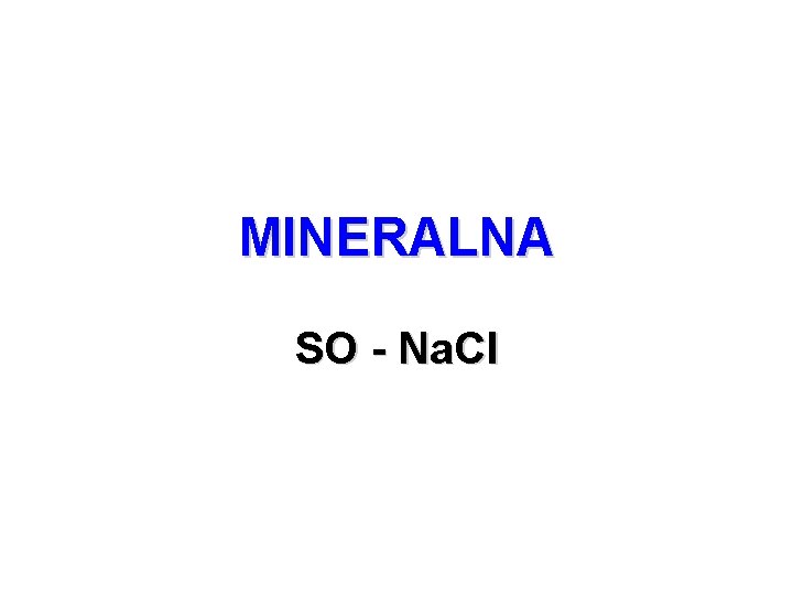 MINERALNA SO - Na. Cl MINERALNA SO - Na. Cl