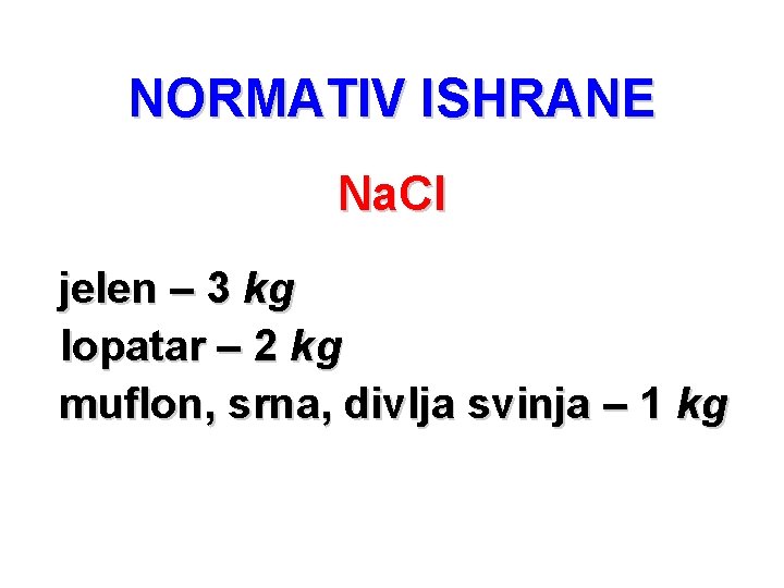 NORMATIV ISHRANE Na. Cl jelen – 3 kg lopatar – 2 kg muflon, srna, NORMATIV ISHRANE Na. Cl jelen – 3 kg lopatar – 2 kg muflon, srna,
